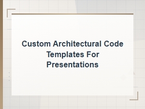 Custom Architectural Code Templates for Presentations