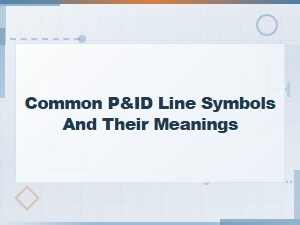 Common P&id Line Symbols and Meanings Guide
